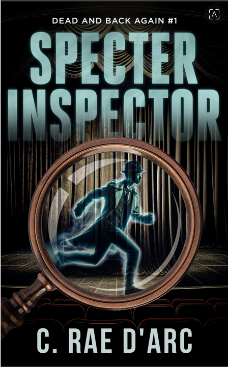 C Rae D'Arc - Specter Inspector: Dead and Back Again #1 Royalty In Disguise, Amnesia Romance, Workplace Romance, Emotional Scars/PTSD, Mafia/Organized Crime, Secret identities, Ghosts, Amateur Sleuth, Slow Burn